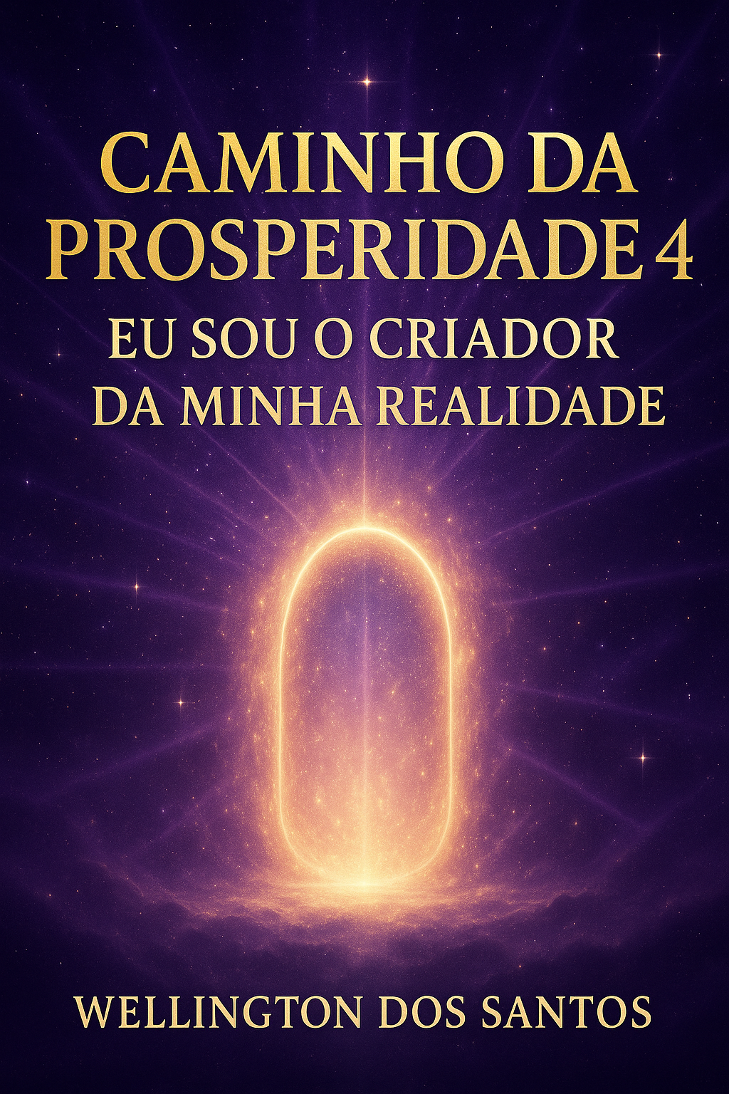 CAMINHO DA PROSPERIDADE 4 - Eu Sou o Criador da Minha Realidade.